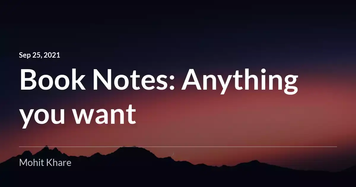 Book Notes : Anything you want